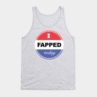 I Fapped Today Tank Top